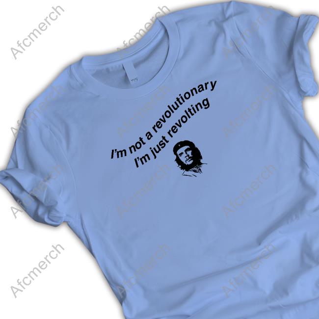 I'm Not A Revolutionary Crewneck Sweatshirt Shirts That Go Hard I'm Not A Revolutionary Sweatshirt