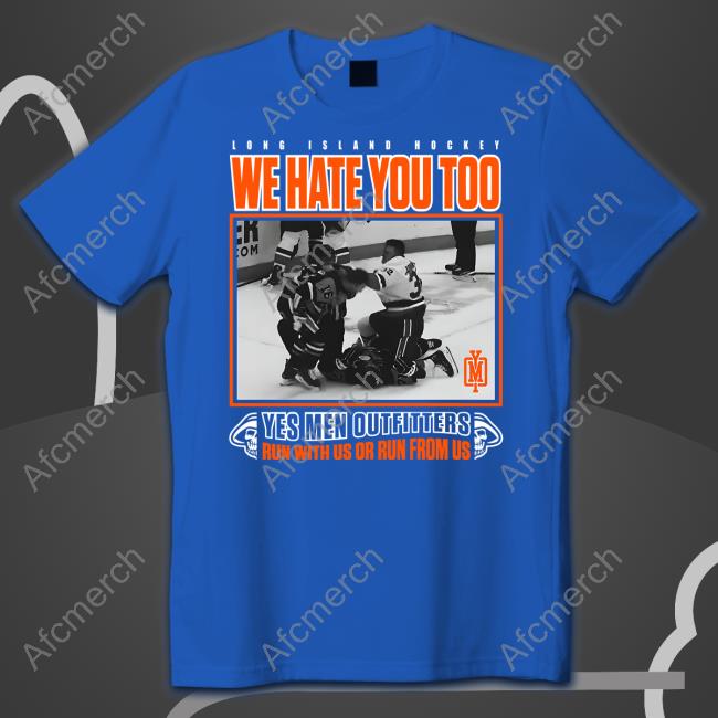 Long Island Hockey We Hate You Too Yes Men Outfitters Shirt