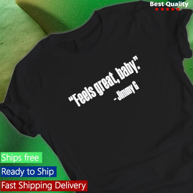 Official Feel Great Baby Jimmy G Tee Shirt