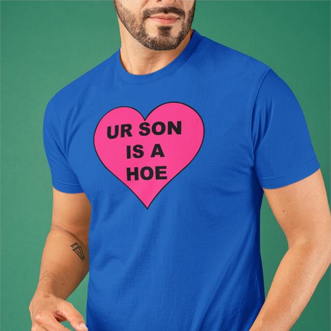 Ur Son Is A Hoe T-Shirt