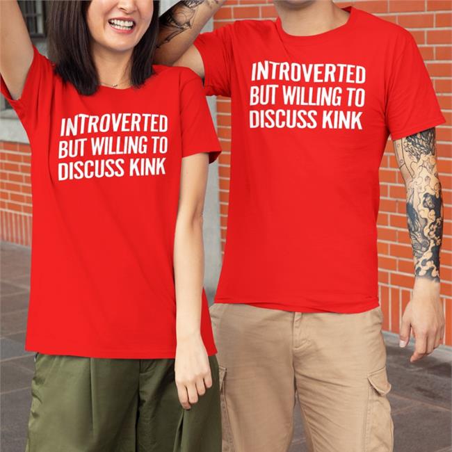 Introverted But Willing To Discuss Kink Tee