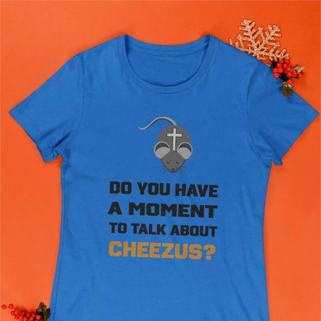 Do You Have A Moment To Talk About Cheezus Hoodie