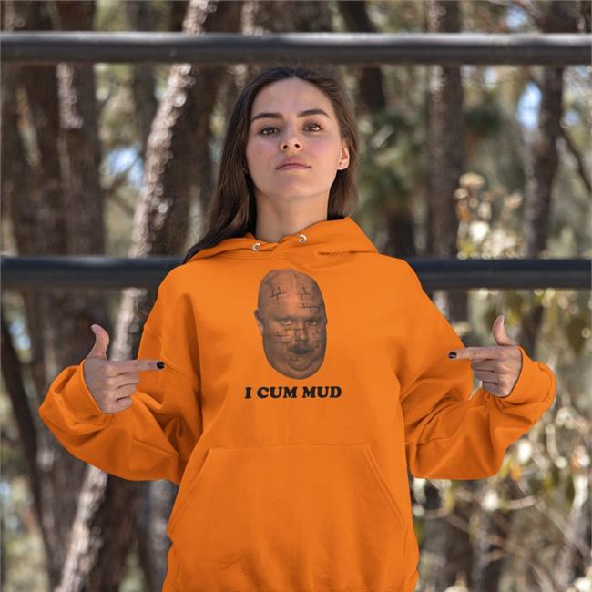 I Cum Mud Shirt