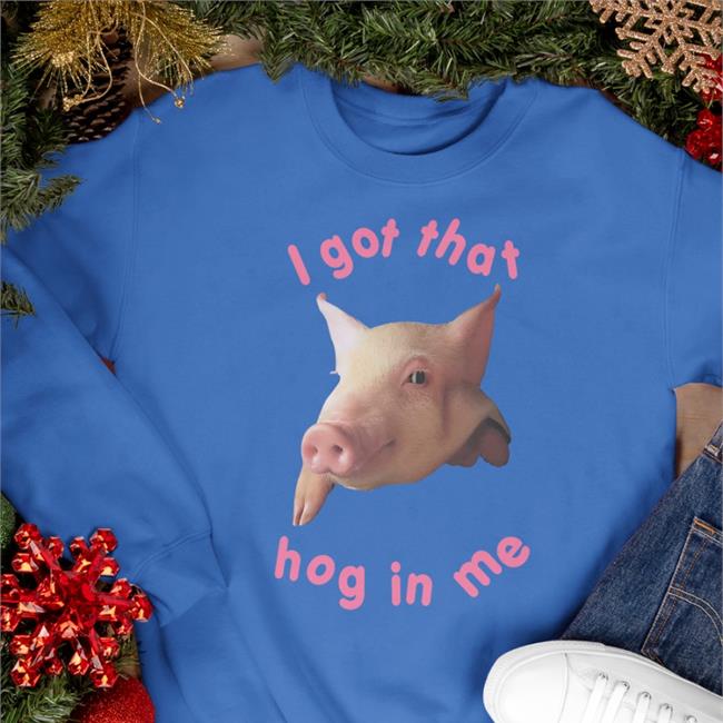 I Got That Hog In Me Hat