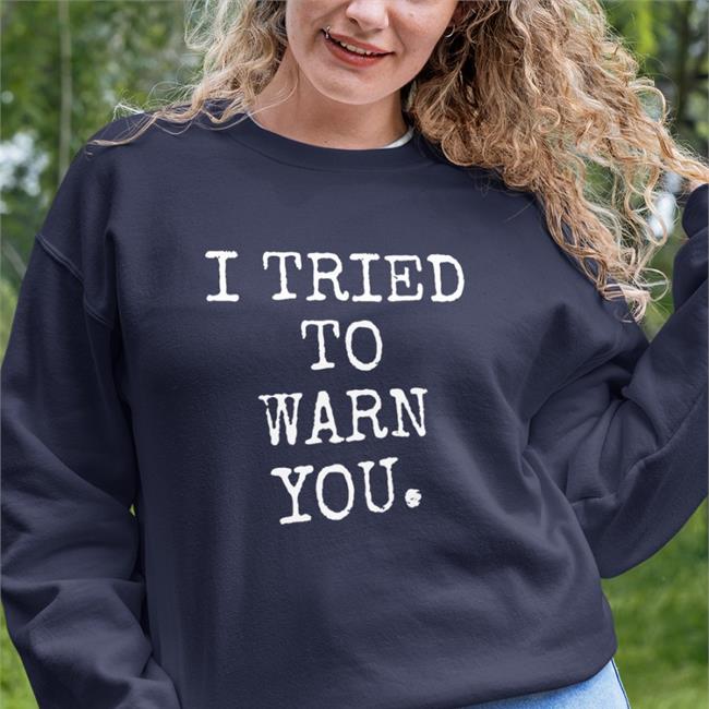 I Tried To Warn You Shirts
