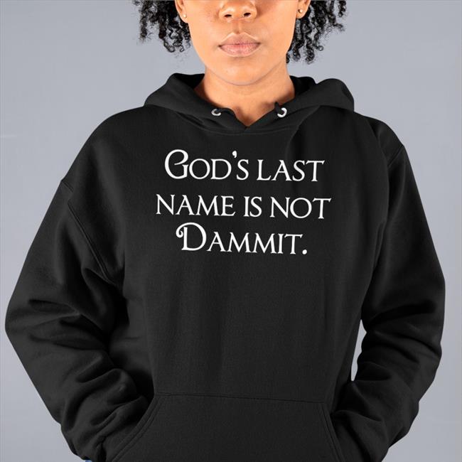 God's Last Name Is Not Dammit T Shirt Shirts That Go Hard Merch Shirtsthtgohard