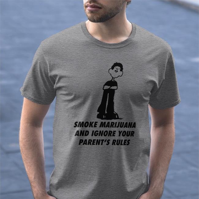 Smoke Marijuana And Ignore Your Parent's Rules Shirts