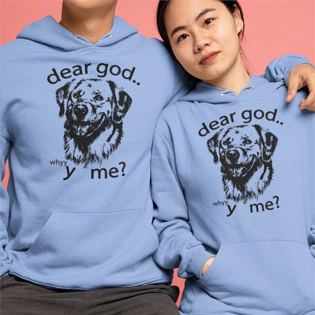 Thegoodshirts Merch Dear God Why Y Me Shirts Shirts That Go Hard