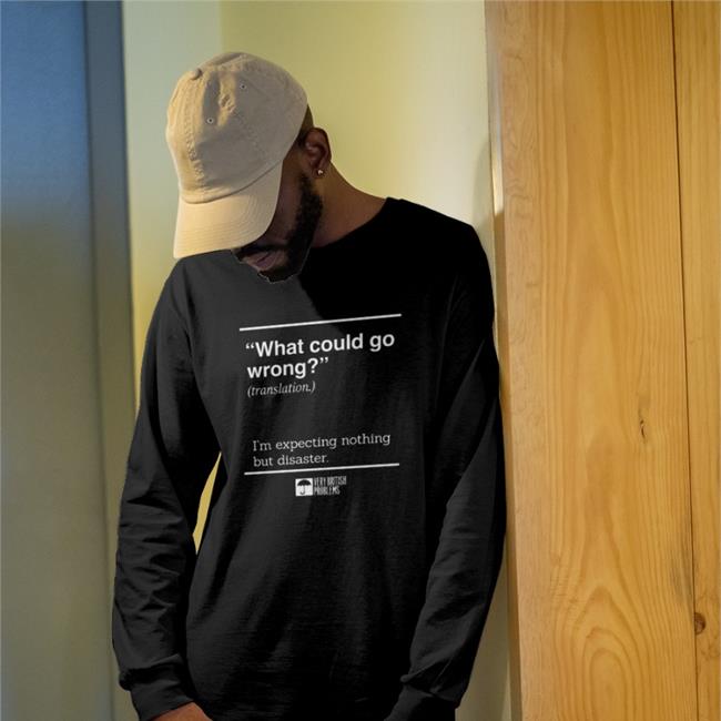 What Could Go Wrong Tee Shirt