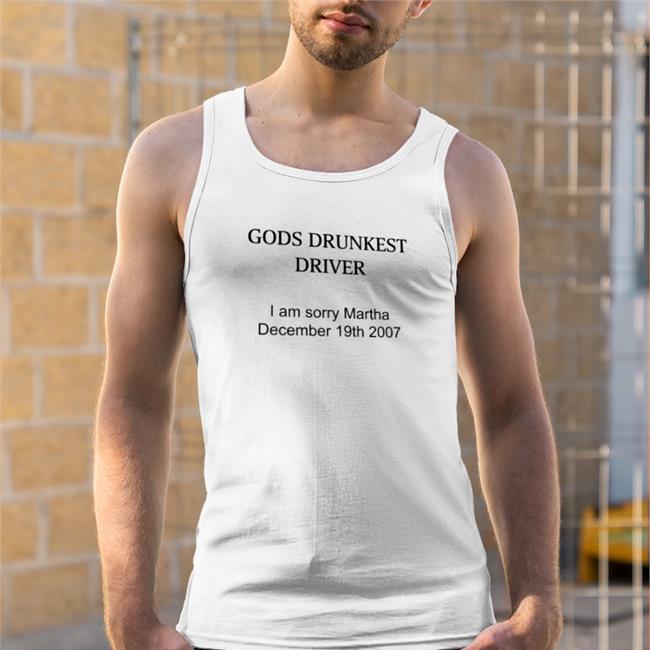 Schizo Store God's Drunkest Driver I Am Sorry Martha December 19Th 2007 Shirt 2022 Shirts That Go Hard