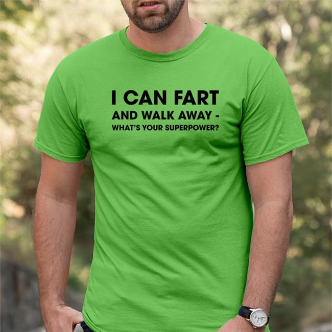 Mil I Can Fart And Walk Away What’S Your Superpower Shirts Shinlchiro