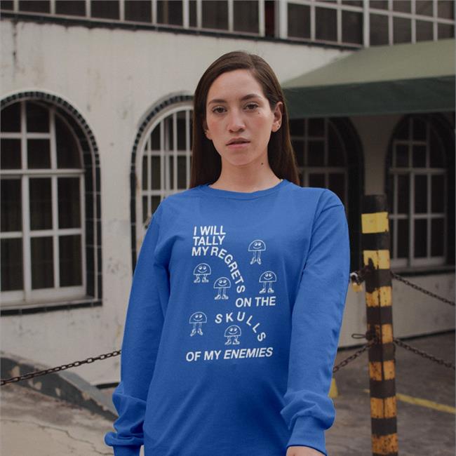 Shirts That Go Hard I Will Tally My Regrets On The Skulls Of My Enemies Shirt 2022 Shirtsthtgohard