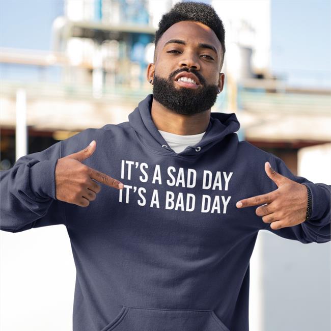 It's A Sad Day It's A Bad Day T Shirt Black