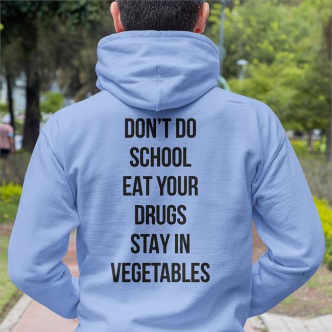 Don't Do School Eat Your Drugs Stay In Vegetables T Shirt