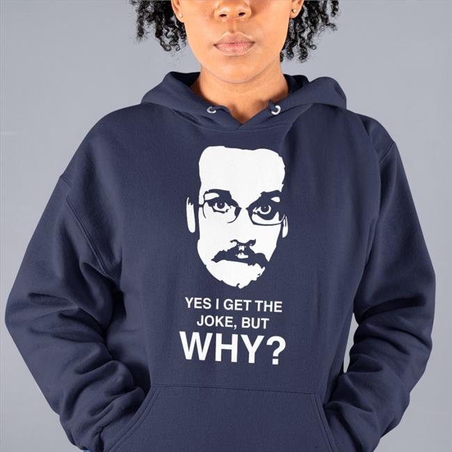 Yes I Get The Joke But Why Sweatshirt The Pizzamas Store Merch