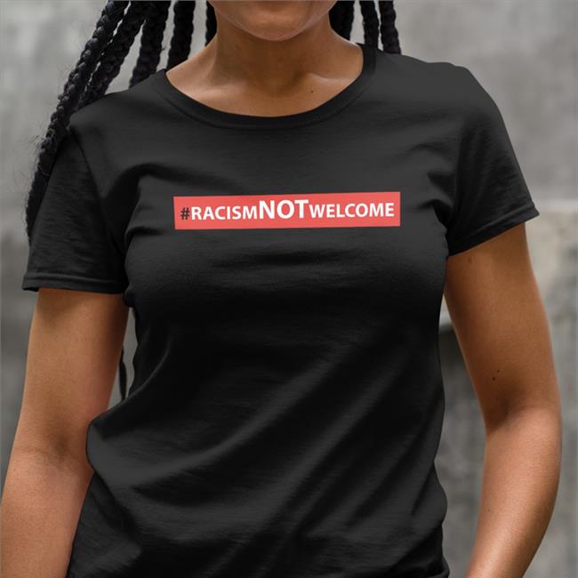 Racismn Not Welcome Tee Shirt