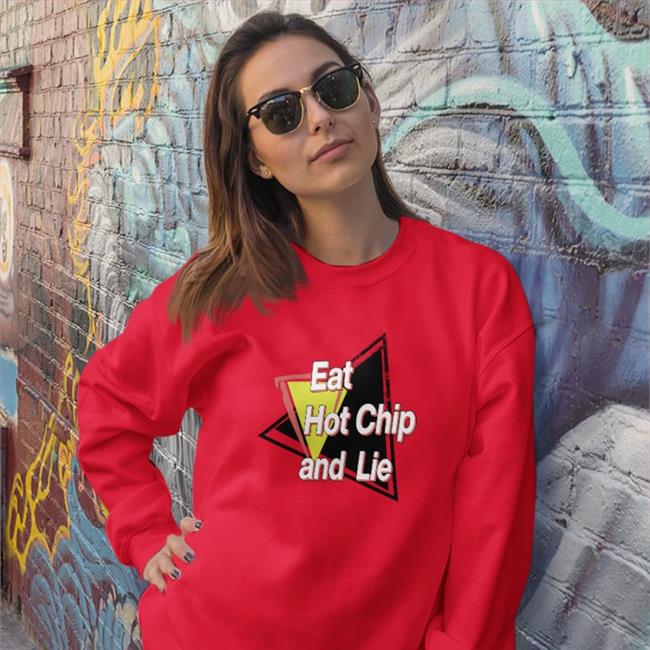 Eat Hot Chip And Lie Shirt Shirts That Go Hard