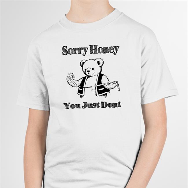 Goodshirts Merch Sorry Honey You Just Dont Hoodie Shirts That Go Hard