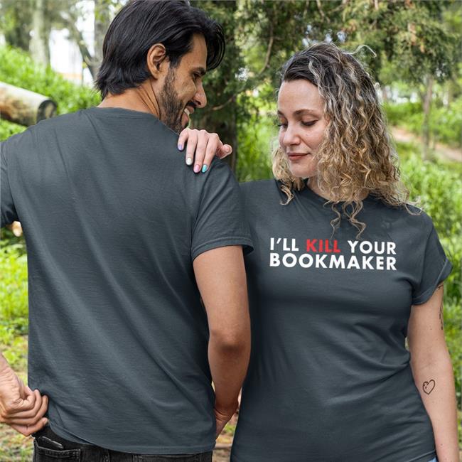 I'll Kill Your Bookmaker T Shirt