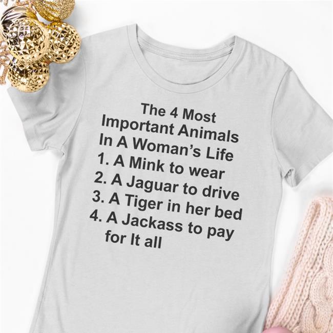 The 4 Most Important Animals In A Woman's Life Shirt