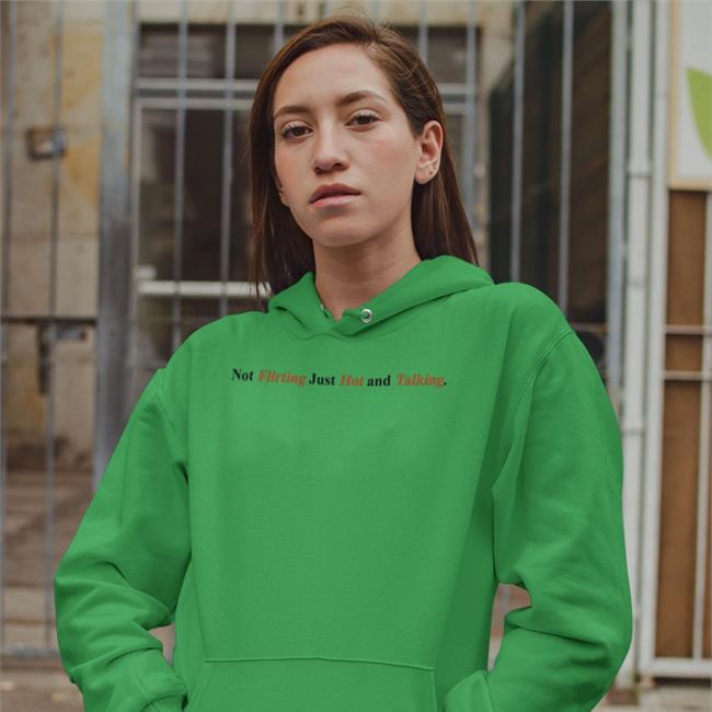 Not Flirting Just Hot And Talking Hoodie