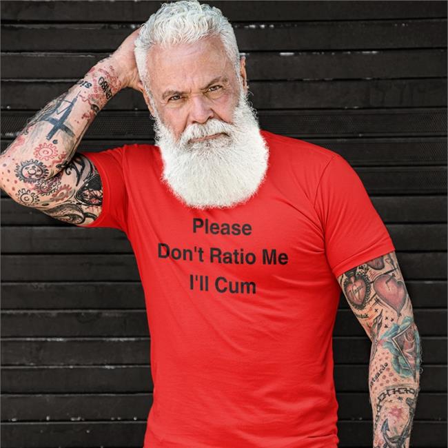 Please Don't Ratio Me I'll Cum Shirts