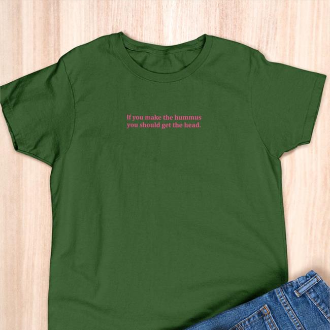 Shirts That Go Hard If You Make Hummus You Should Get The Head TShirts Black Shirtsthtgohard