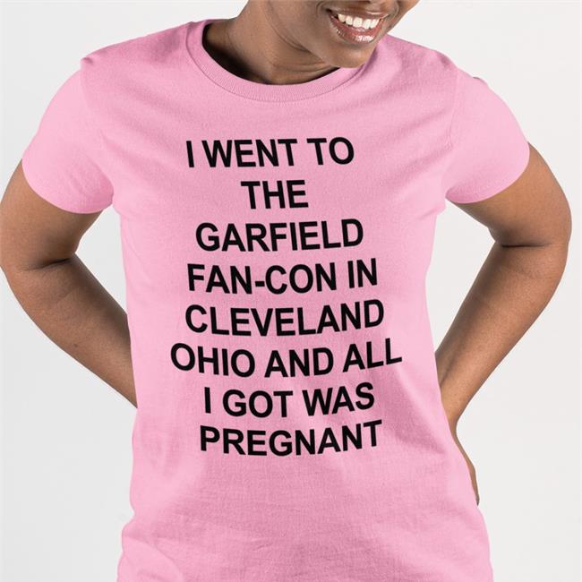 I Went To The Garfield Fan-Con In Cleveland Ohio And All I Got Was Pregnant T Shirts