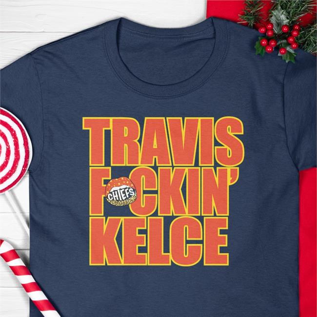 Travis Fckin' Kelce T Shirt Travis Kelce Chiefskingdom