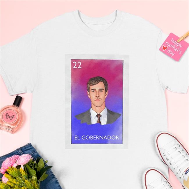 El Gobernador 22 Shirt Beto For Governor 2022 Beto For A Better Texas Christina Morales