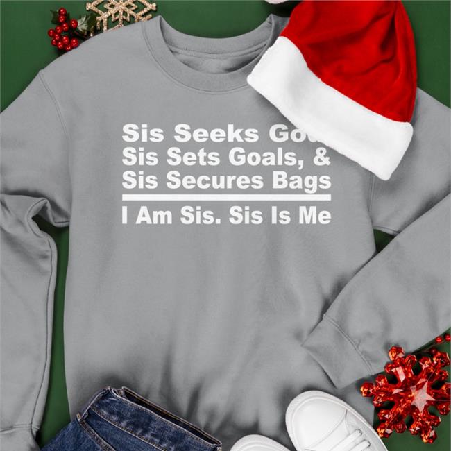 Sis Seeks God Sis Sets Goals And Sis Secures Bags I Am Sis Sis Is Me Hooded Sweatshirt