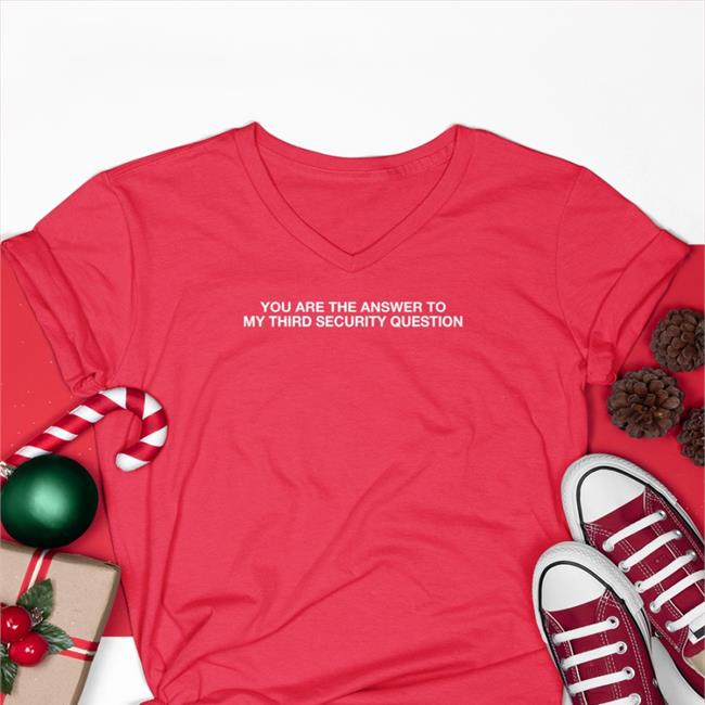 Original Thegoodshirts You Are The Answer To My Third Security Question Shirt Shirts That Go Hard