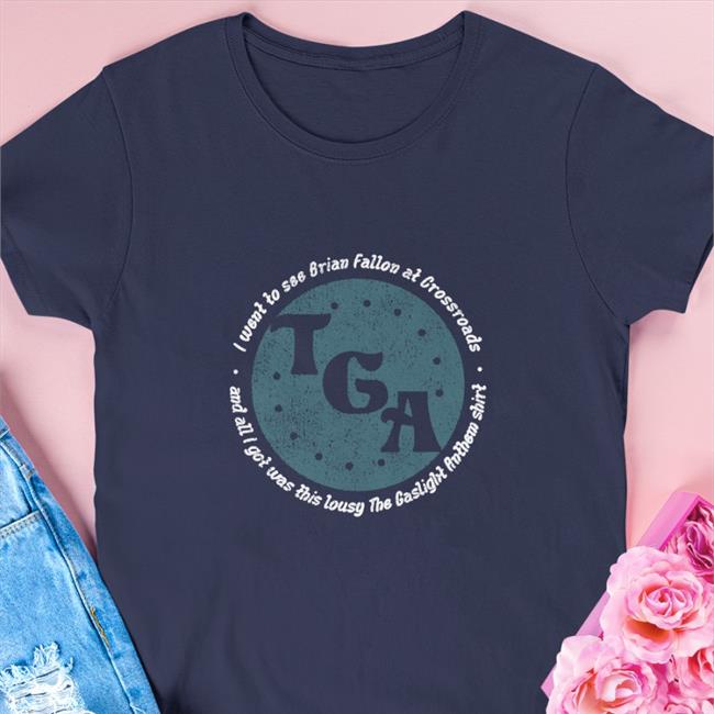 Gaslight Anthem Merch I Went To See Brian Fallon At Crossroads And All I Got Was This Lousy The Gaslight Anthem T Shirt