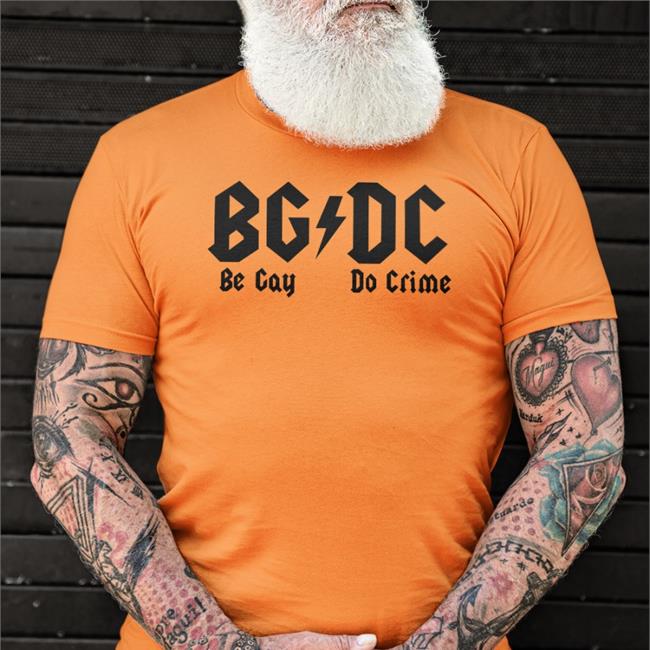 Shirts That Go Hard Bgdc Be Gay Do Crime Shirt