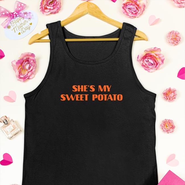 Shirts That Go Hard She's My Sweet Potato Shirt Shirtsthtgohard