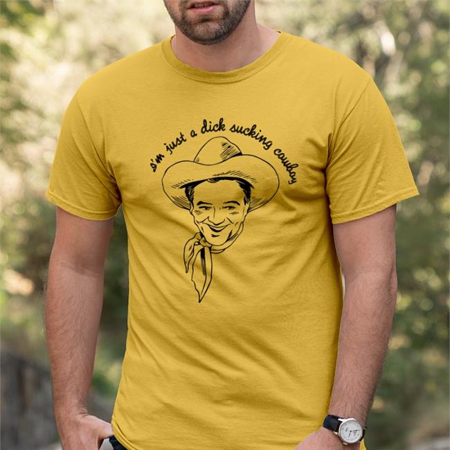 Shirts That Go Hard I'm Just A Dick Sucking Cowboy Tees Shirtsthtgohard