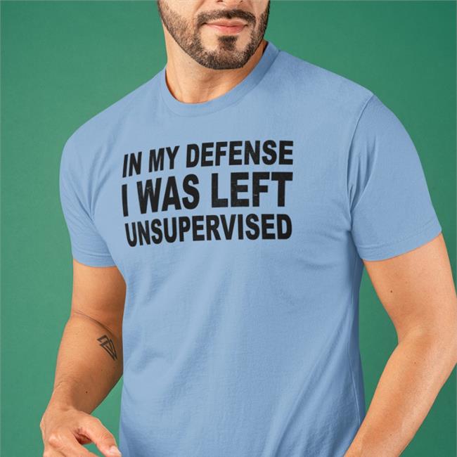 Happy ish cop In My Defense I Was Left Unsupervised T Shirt