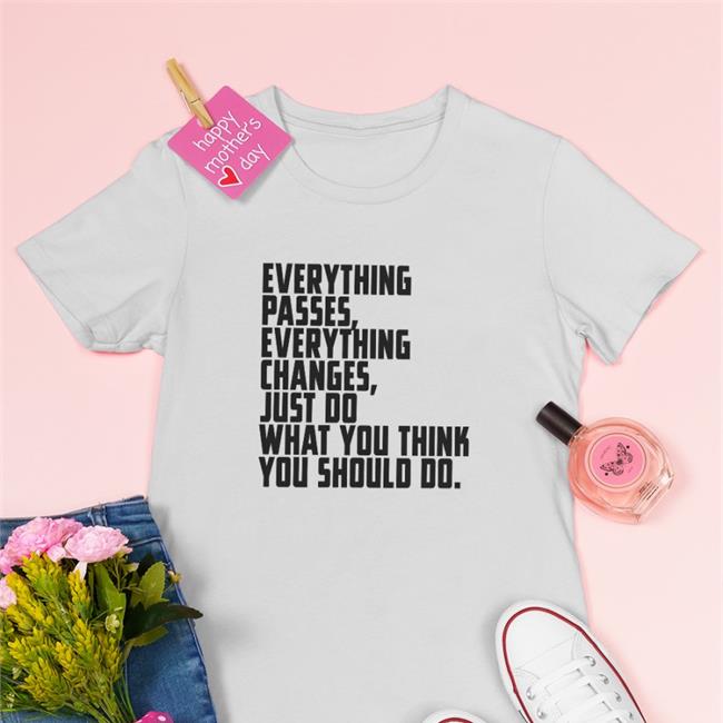 Everything Passes Everything Changes Just Do What You Think You Should Do Sweatshirt