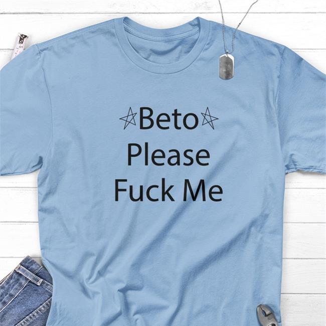 Beto Please Fuck Me Tee Beto O'rourke