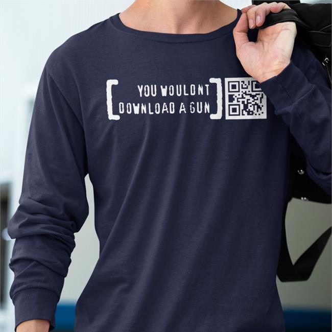 You Wouldn't Download A Gun Tee Shirt Print Shoot Repeat