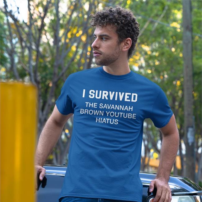 Savannah Brown I Survived The Savannah Brown Youtube Hiatus Tee Shirt Clancylsdead