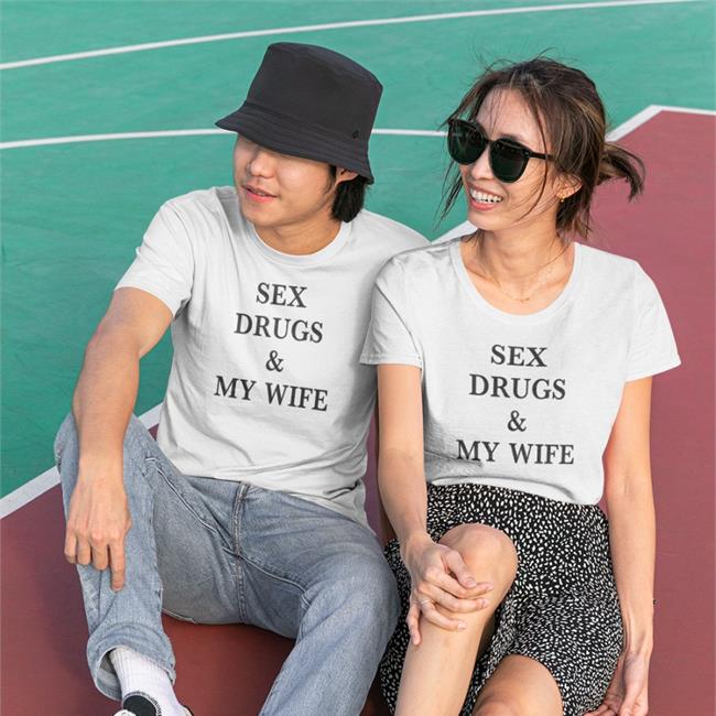 Sex Drugs & My Wife Tee Shirt