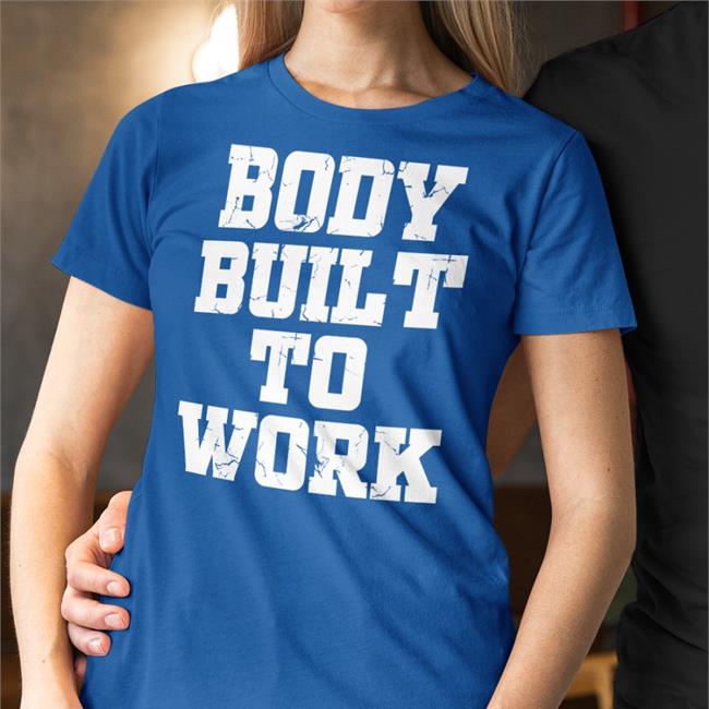 Body Built To Work Tee Shirt John Schneider