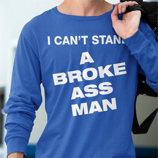 Ryanscottgraham Ryan Scott Graham I Can't Stand A Broke Ass Man T Shirt