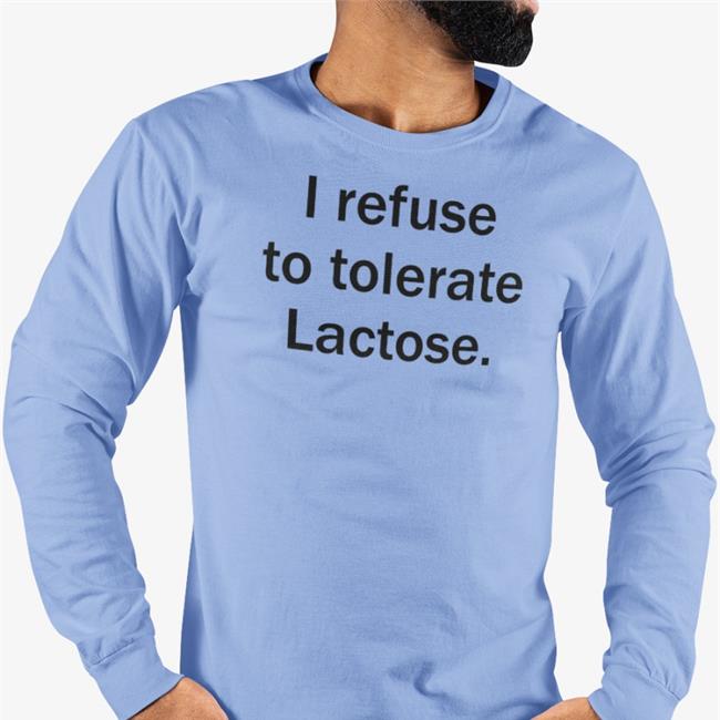 I Refuse To Tolerate Lactose Shirt Funny