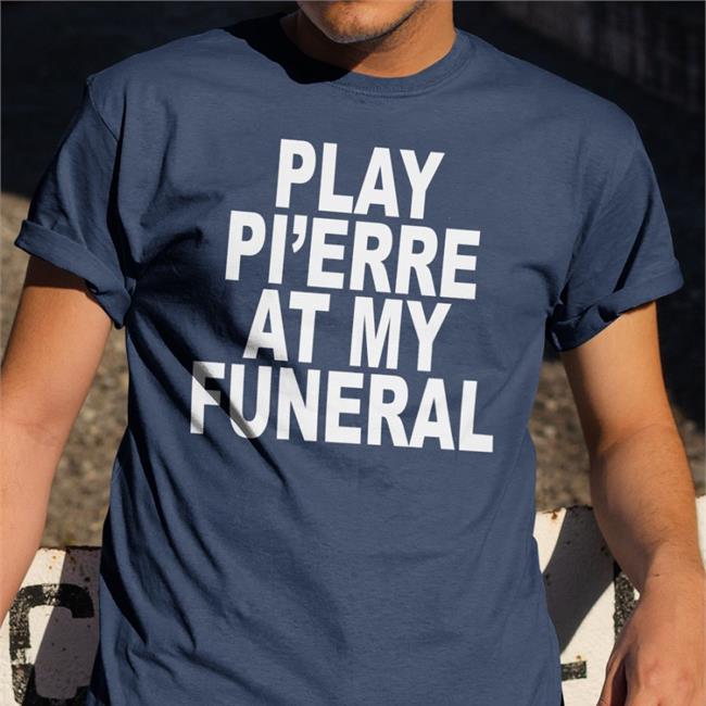04Syruptalk Play Yo Pi'erre At My Funeral Shirt