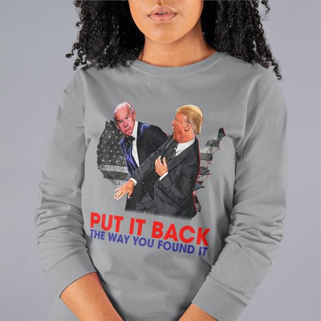 Put It Back The Way You Found It Trump Slap Anti Biden Shirt