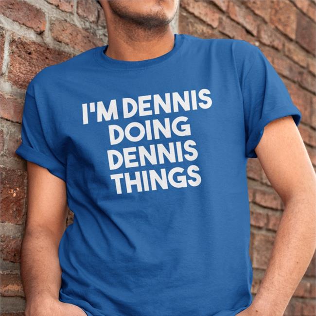ChrisTreviño I'm Dennis Doing Dennis Things Sweatshirt