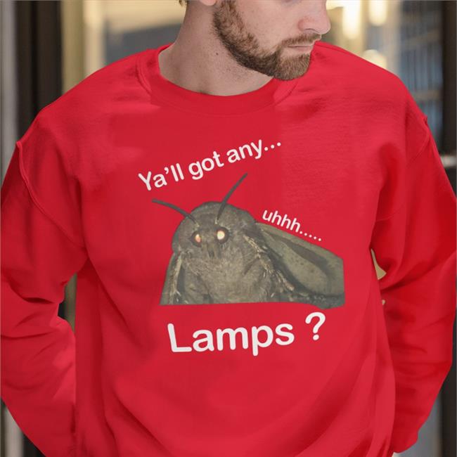 Moth Lamp Ya'll Got Any Uhhh Lamps Tee Shirt Shirts That Go Hard