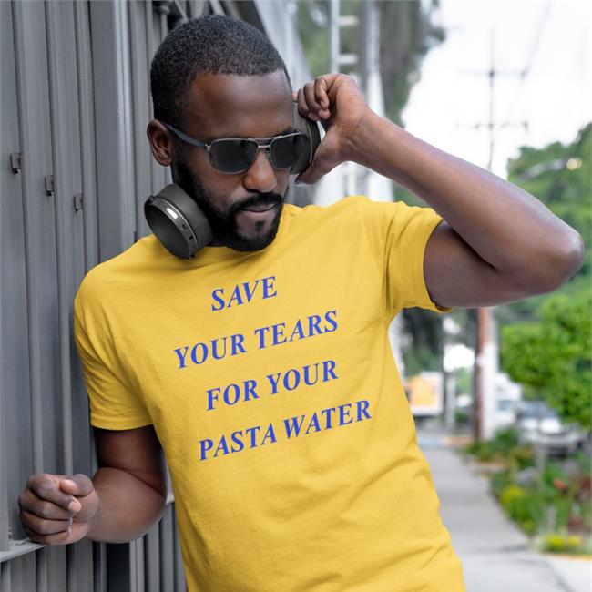 Save Your Tears For Your Pasta Water Tee
